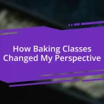 How Baking Classes Changed My Perspective