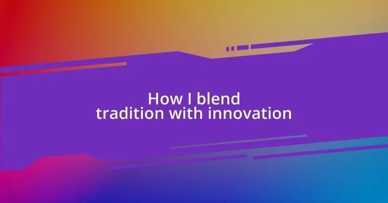 How I blend tradition with innovation