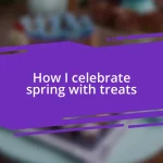 How I celebrate spring with treats