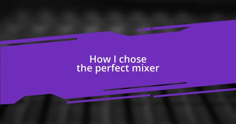 How I chose the perfect mixer