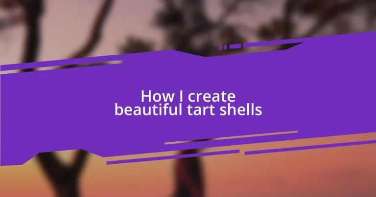 How I create beautiful tart shells