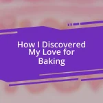 How I Discovered My Love for Baking