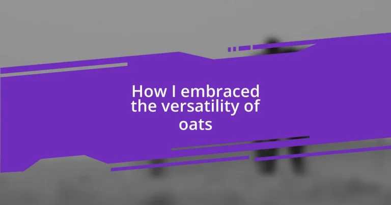 How I embraced the versatility of oats