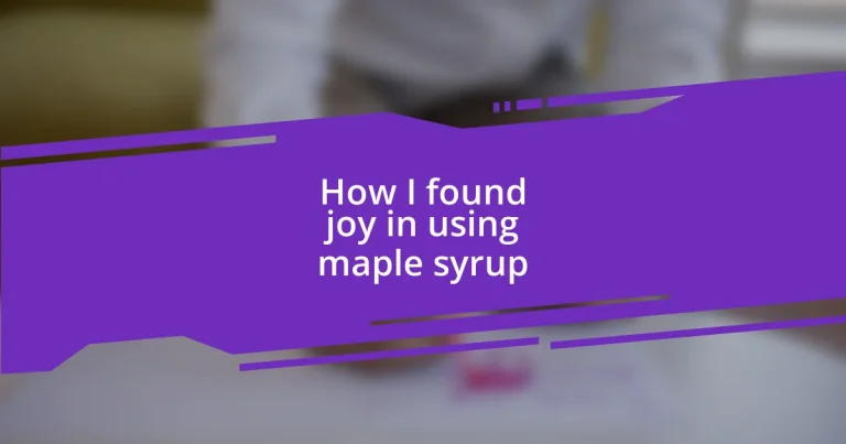 How I found joy in using maple syrup