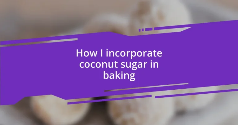 How I incorporate coconut sugar in baking