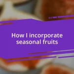 How I incorporate seasonal fruits