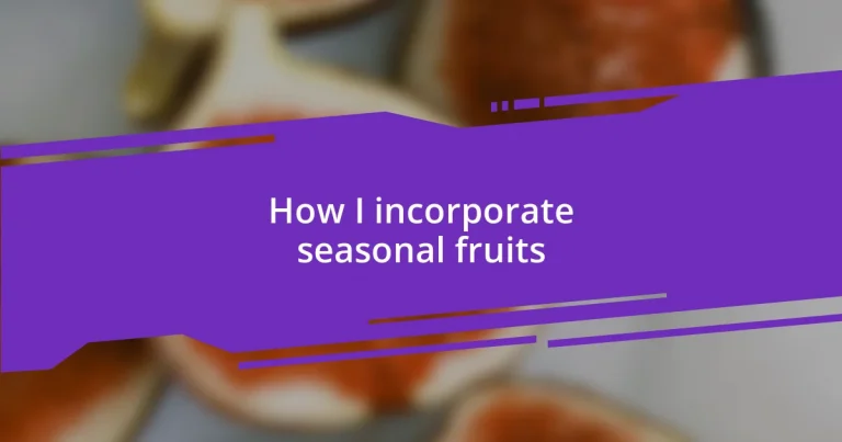How I incorporate seasonal fruits