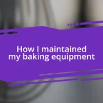 How I maintained my baking equipment
