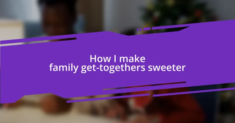 How I make family get-togethers sweeter