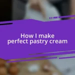 How I make perfect pastry cream