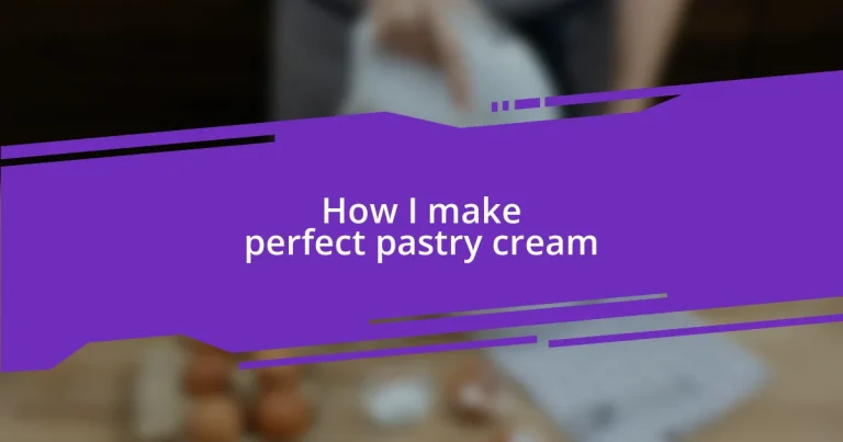 How I make perfect pastry cream