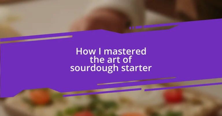 How I mastered the art of sourdough starter