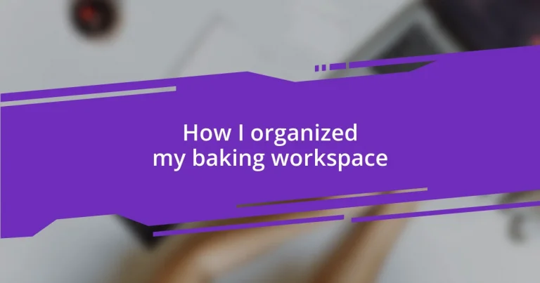 How I organized my baking workspace