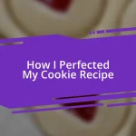 How I Perfected My Cookie Recipe