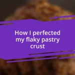 How I perfected my flaky pastry crust