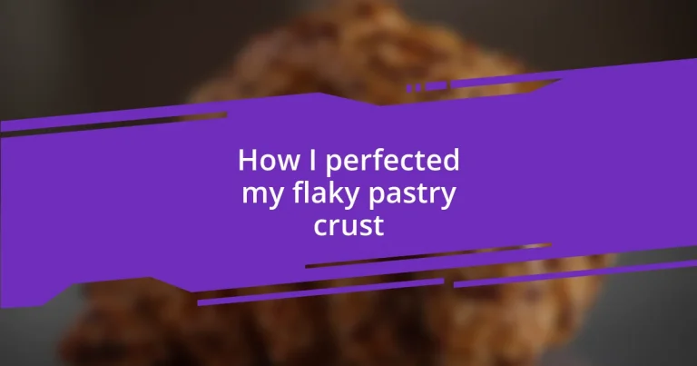 How I perfected my flaky pastry crust