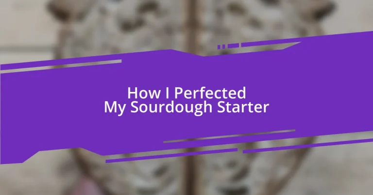 How I Perfected My Sourdough Starter