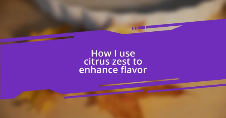 How I use citrus zest to enhance flavor