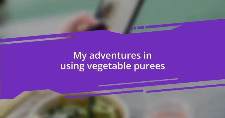 My adventures in using vegetable purees