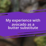My experience with avocado as a butter substitute
