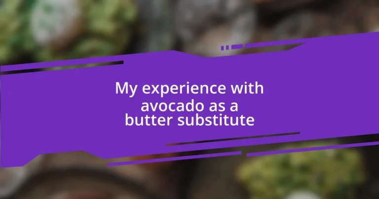 My experience with avocado as a butter substitute