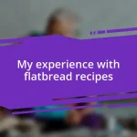 My experience with flatbread recipes
