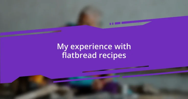 My experience with flatbread recipes