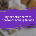 My experience with seasonal baking trends
