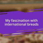 My fascination with international breads