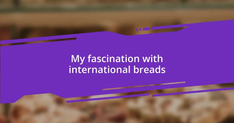 My fascination with international breads