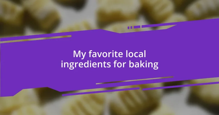 My favorite local ingredients for baking