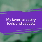 My favorite pastry tools and gadgets