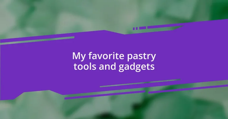 My favorite pastry tools and gadgets
