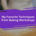 My Favorite Techniques from Baking Workshops