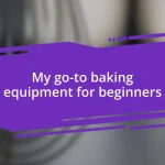 My go-to baking equipment for beginners