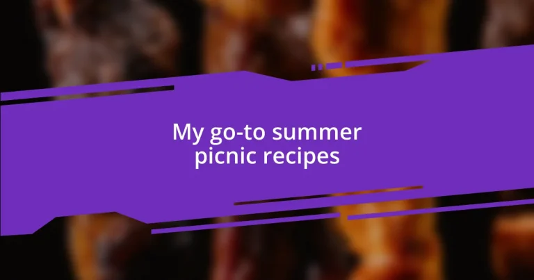My go-to summer picnic recipes