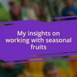 My insights on working with seasonal fruits