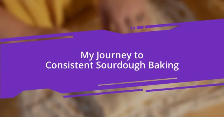 My Journey to Consistent Sourdough Baking