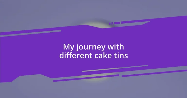 My journey with different cake tins