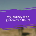 My journey with gluten-free flours