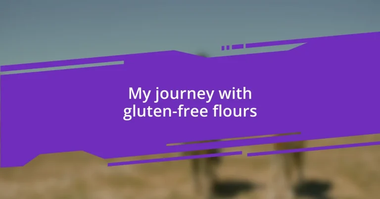 My journey with gluten-free flours