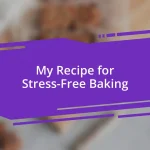 My Recipe for Stress-Free Baking