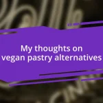 My thoughts on vegan pastry alternatives