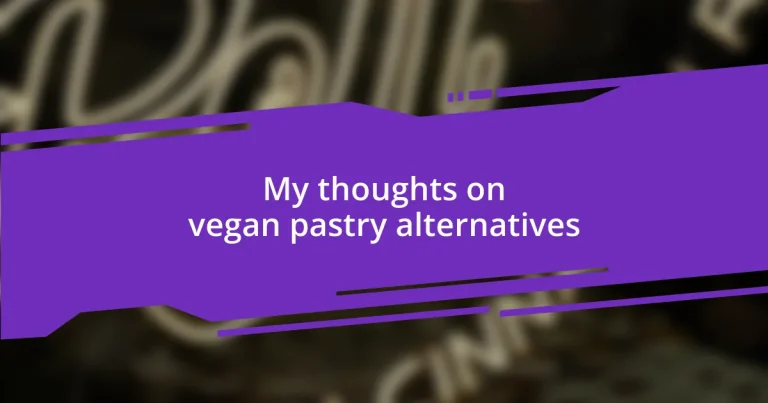 My thoughts on vegan pastry alternatives