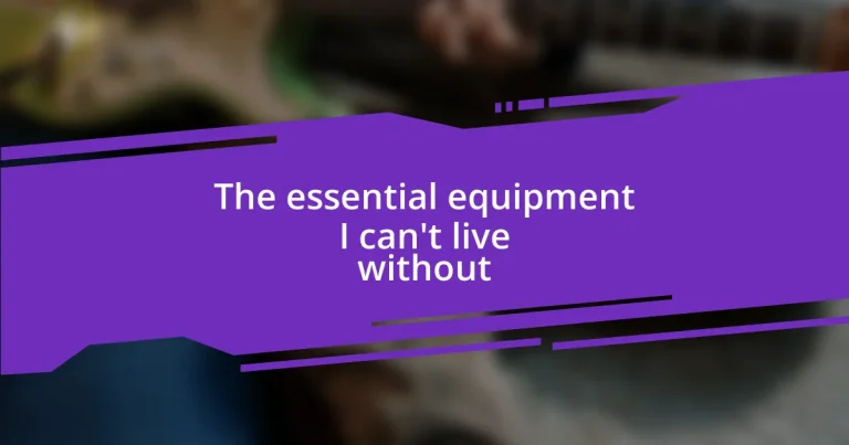 The essential equipment I can’t live without