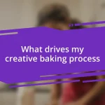 What drives my creative baking process