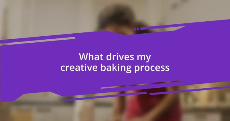 What drives my creative baking process