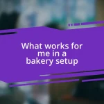 What works for me in a bakery setup