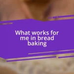 What works for me in bread baking