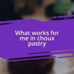 What works for me in choux pastry